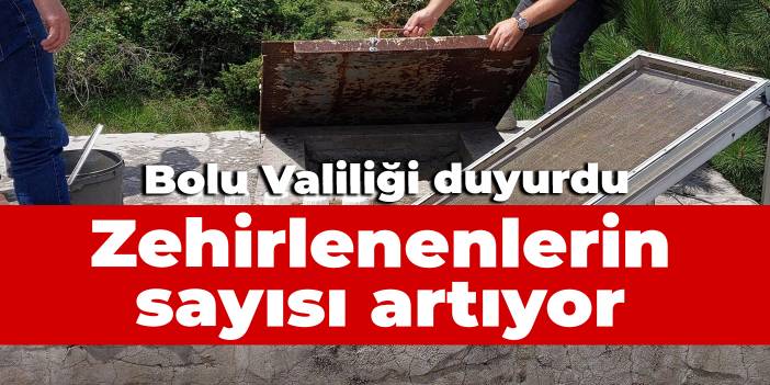 Bolu valiliği duyurdu: Zehirlenenlerin sayısı artıyor
