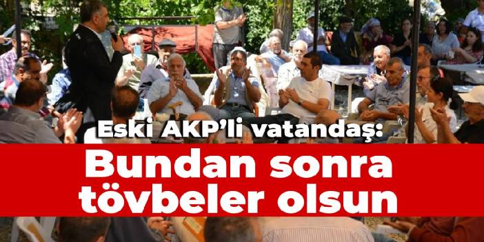 Eski AKP'li yurttaş: Tövbeler olsun