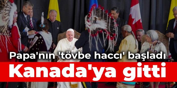 Papa'nın 'tövbe haccı' başladı: Kanada'ya gitti