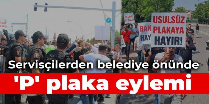 Servisçilerden belediye önünde 'P' plaka eylemi
