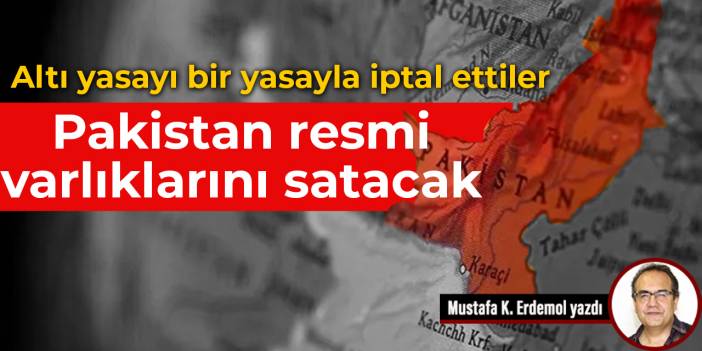 Altı yasayı bir yasayla iptal ettiler Pakistan resmi varlıklarını satacak