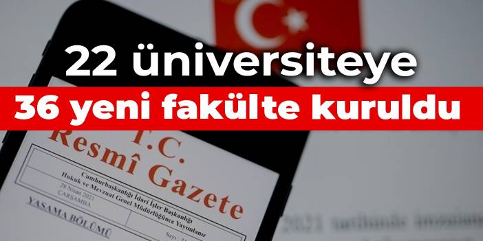 22 üniversiteye 36 yeni fakülte kuruldu