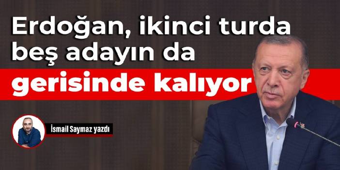 Erdoğan, ikinci turda beş adayın da gerisinde kalıyor