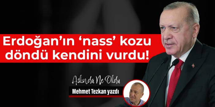 Erdoğan’ın ‘nass’ kozu döndü kendini vurdu!