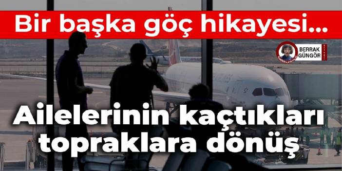 Bir başka göç hikayesi: Ailelerinin kaçtıkları topraklara dönüş