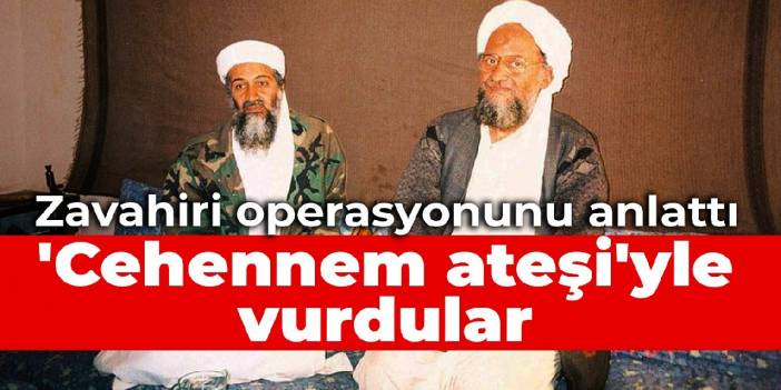 'Cehennem ateşi'yle vurdular: Zavahiri operasyonunu madde madde anlattı