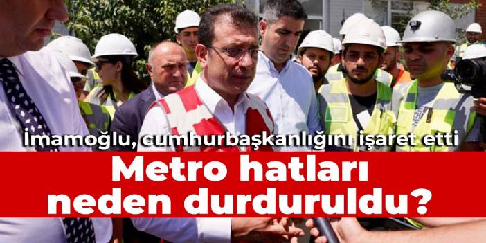 Metro hatları neden durduruldu? İmamoğlu, cumhurbaşkanlığını işaret etti