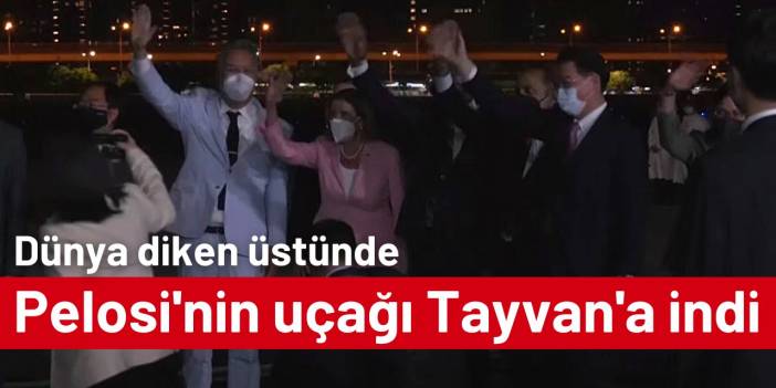 Pelosi'nin uçağı Tayvan'a indi