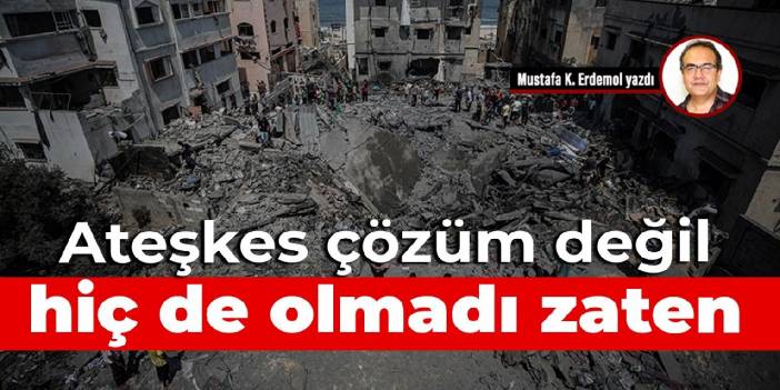 Ateşkes çözüm değil, hiç de olmadı zaten! Hamas neden çatışmadı?