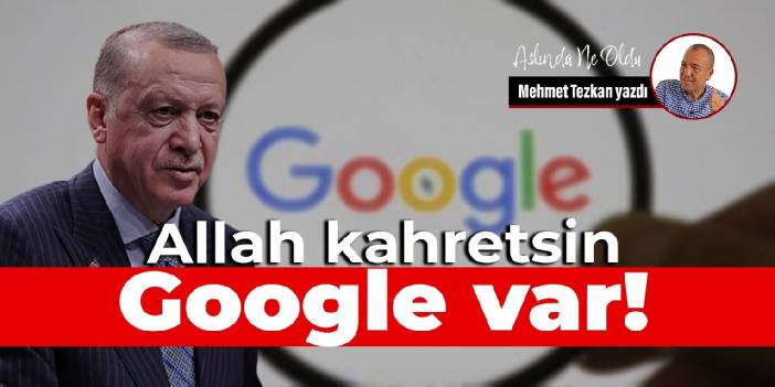 Allah kahretsin, Google var!