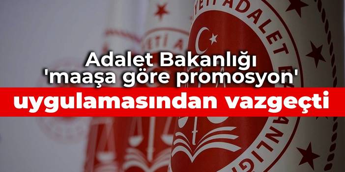 Adalet Bakanlığı 'maaşa göre promosyon' uygulamasından vazgeçti