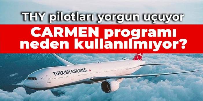 THY pilotları yorgun uçuyor: CARMEN programı neden kullanılmıyor?