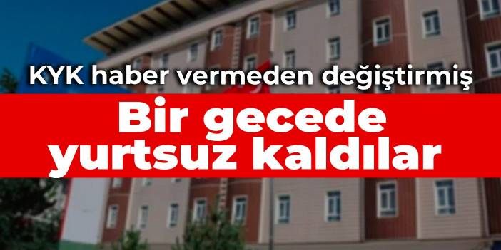 KYK haber vermeden değiştirmiş: Bir gecede yurtsuz kaldılar