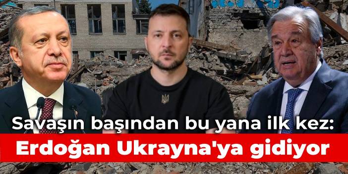 Savaşın başından bu yana ilk kez: Erdoğan Ukrayna'ya gidiyor