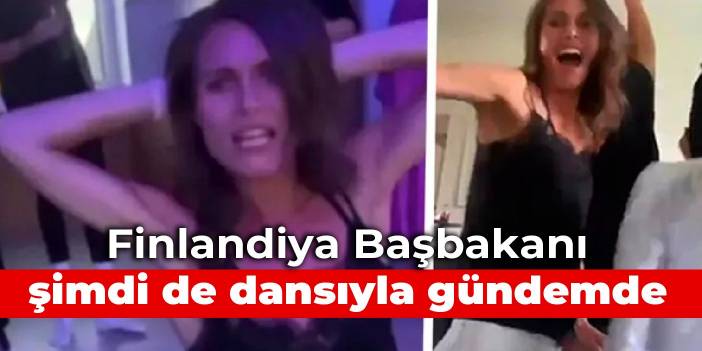 Finlandiya Başbakanı Sanna Marin şimdi de dans ettiği videosuyla gündemde