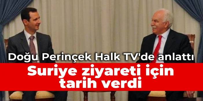 Doğu Perinçek Şam ziyaretini Halk TV'de anlattı: Suriye devleti 8 aydır bizi davet ediyor