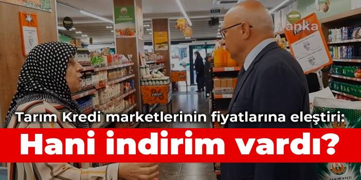 Tarım Kredi marketlerinin fiyatlarına eleştiri: Hani indirim vardı?