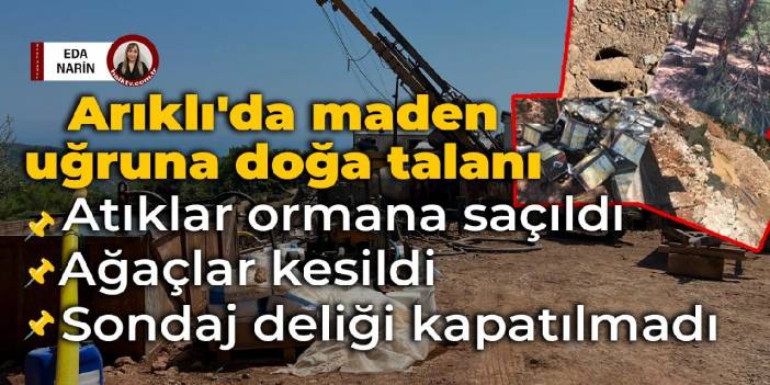 Arıklı'da maden uğruna doğa talanı: Atıklar ormana saçıldı, ağaçlar kesildi