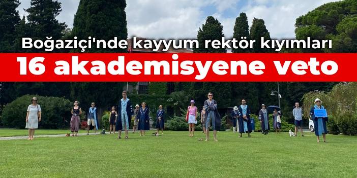 Boğaziçi'nde İnci dönemi kıyımları devam ediyor: 16 akademisyene veto