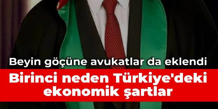 Beyin göçüne avukatlar da eklendi: Birinci neden Türkiye'deki ekonomik şartlar