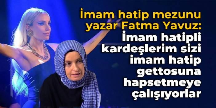 İmam hatipli yazar Yavuz: İmam hatipli kardeşlerim sizi İmam hatip gettosuna hapsetmeye çalışıyorlar
