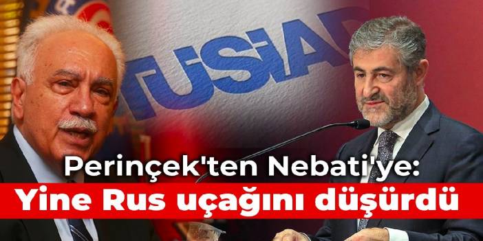 Perinçek'ten Nebati'ye: Yine Rus uçağını düşürdü