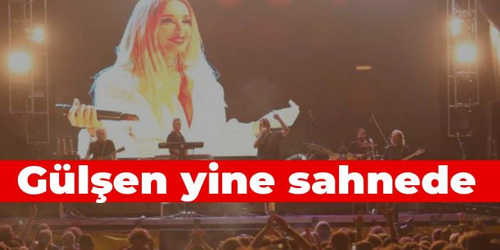 Gülşen yine sahnede
