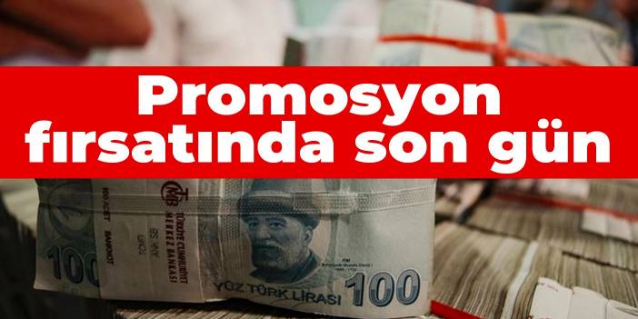 Promosyon fırsatında son gün