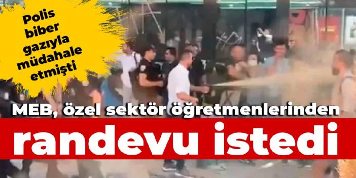 Polis biber gazıyla müdahale etmişti: MEB, özel sektör öğretmenlerinden randevu istedi