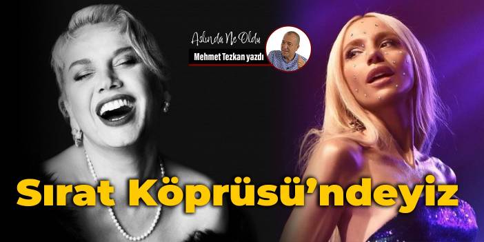 Sırat Köprüsü’ndeyiz