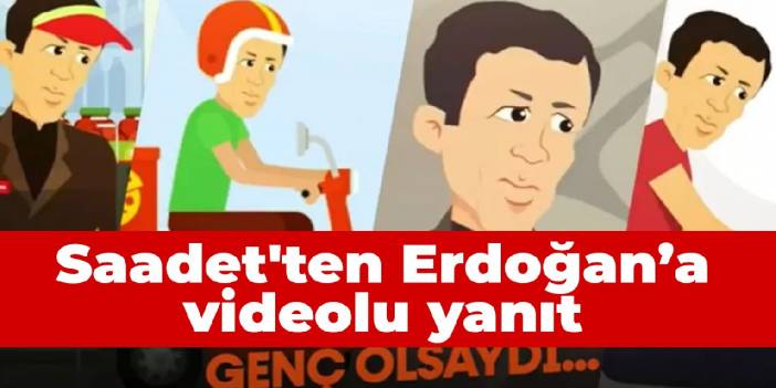 Erdoğan'ın 'Utanmadan işsizlik var diyorlar' sözlerine Saadet'ten videolu yanıt