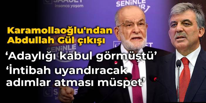 Karamollaoğlu'ndan Abdullah Gül çıkışı: Ben teklif etmiştim kabul görmüştü