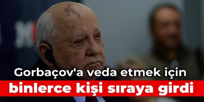 Gorbaçov'a veda: Binlerce kişi sıraya girdi
