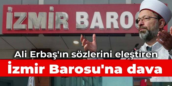 Ali Erbaş'ın sözlerini eleştiren İzmir Barosu'na dava