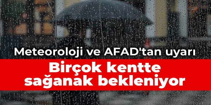 Meteoroloji ve AFAD'dan uyarı: Birçok kentte sağanak bekleniyor