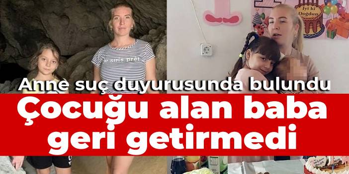 Velayet annedeydi, çocuğu alan baba geri getirmedi