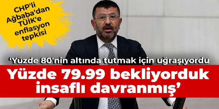 CHP'li Ağbaba: TÜİK, yüzde 80'nin altında tutmak için uğraşıyordu, insaflı davranmış