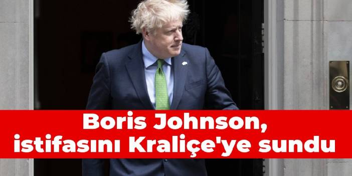 Boris Johnson, istifasını Kraliçe'ye sundu