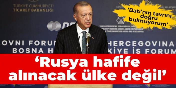 Erdoğan: Rusya hafife alınacak ülke değil