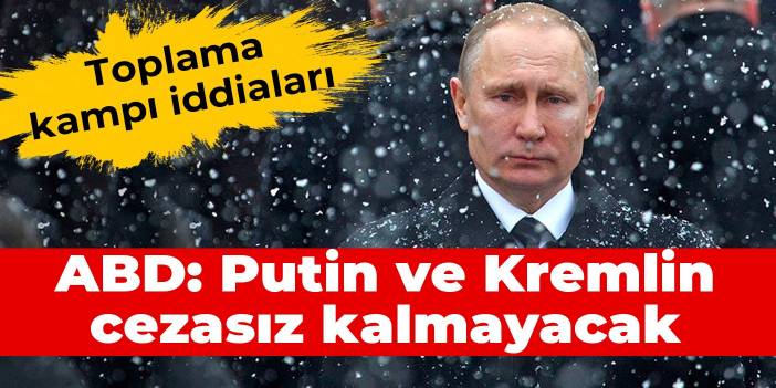 ABD: Putin ve Kremlin cezasız kalmayacak