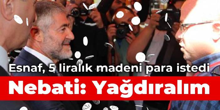 Esnaf, 5 liralık madeni para istedi, Nebati'den yanıt gecikmedi: Yağdıralım