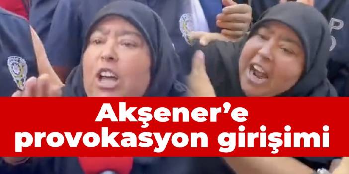 Akşener'e provokasyon girişimi