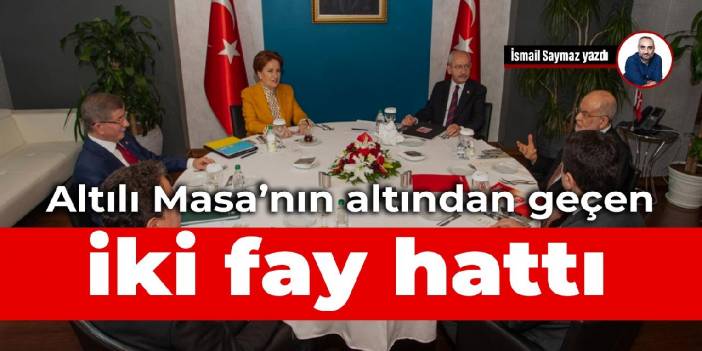 Altılı Masa'nın altından geçen iki fay hattı