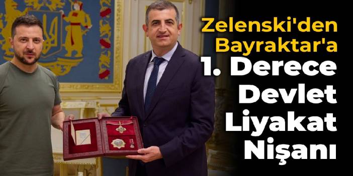 Zelenski'den Bayraktar'a 1. Derece Devlet Liyakat Nişanı