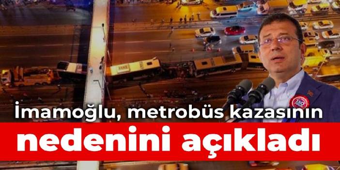 İmamoğlu, metrobüs kazasının nedenini açıkladı: Şoförümüz baygınlık geçirdi