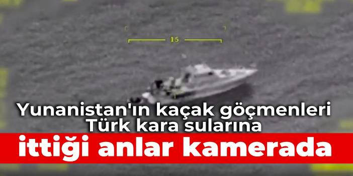 Yunanistan'ın kaçak göçmenleri Türk kara sularına ittiği anlar kamerada