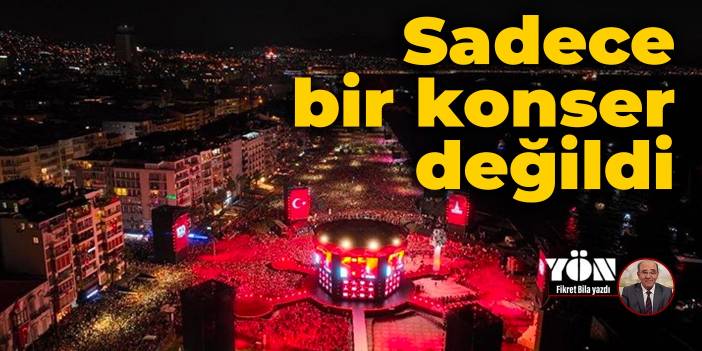 Sadece bir konser değildi