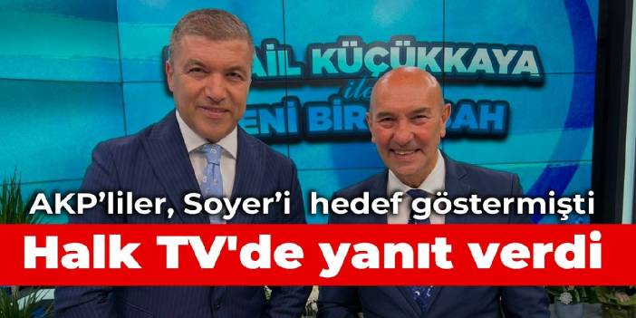 Tunç Soyer hedef olan konuşmasına Halk TV'de yanıt verdi