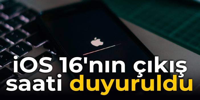iOS 16'nın çıkış saati duyuruldu: İşte destekleyen iPhone modelleri