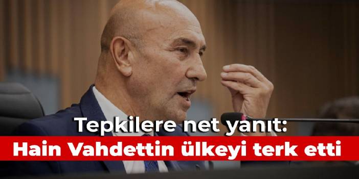 Clear response to criticism from Tunç Soyer: Traitor Vahdettin left the country